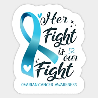 Ovarian Cancer Awareness HER FIGHT IS OUR FIGHT Sticker